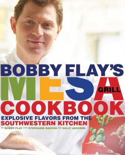 Bobby Flay's Mesa Grill Cookbook: Explosive Flavors From the Southwestern Kitchen