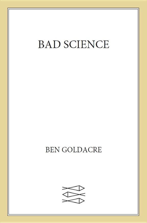 Bad Science: Quacks, Hacks, and Big Pharma Flacks