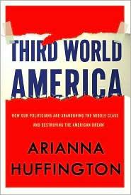 Third World America: How Our Politicians Are Abandoning the Middle Class and Betraying the American Dream