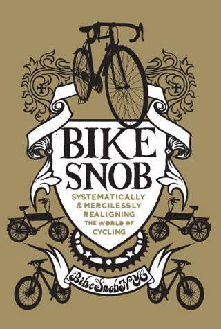 Bike Snob: Systematically & Mercilessly Realigning the World of Cycling