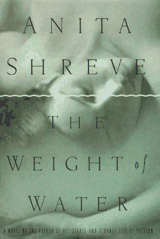 The Weight of Water: A Novel Tag - Author of Resistance and Strange Fits of Passion