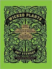 Wicked Plants: The Weed That Killed Lincoln's Mother & Other Botanical Atrocities