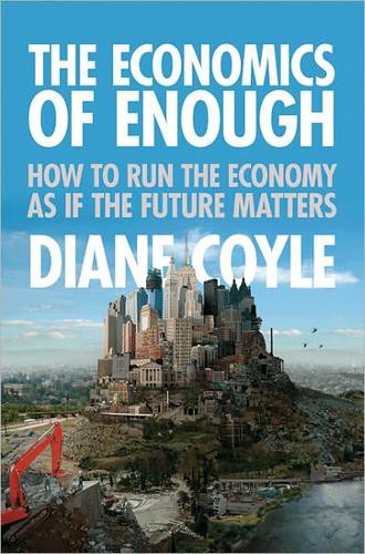 The Economics of Enough: How to Run the Economy as if the Future Matters