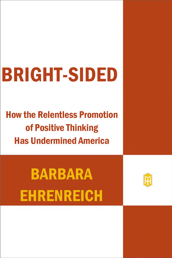 Bright-Sided: How the Relentless Promotion of Positive Thinking Has Undermined America