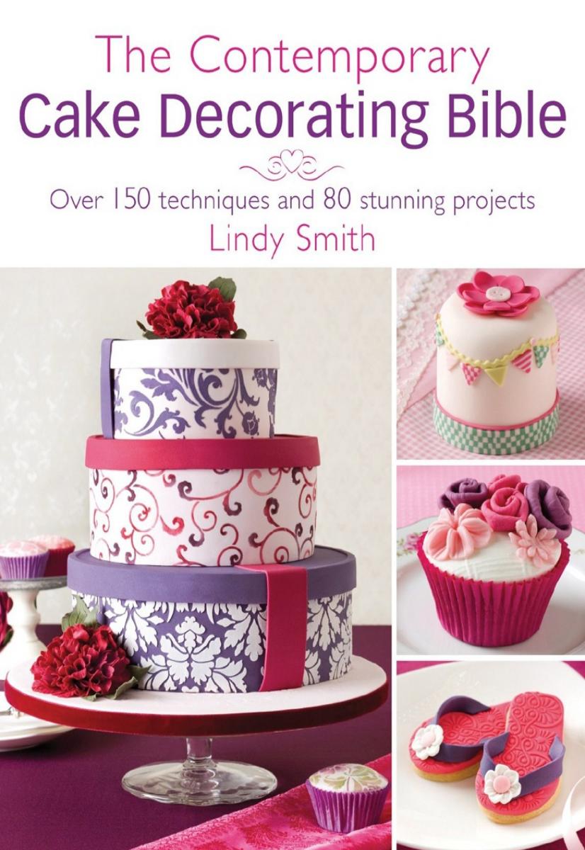 The Contemporary Cake Decorating Bible