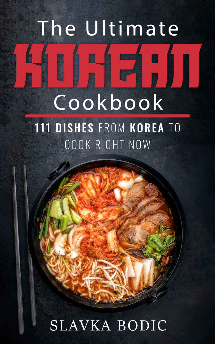 The Ultimate Korean Cookbook: 111 Dishes From Korea To Cook Right Now