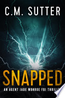 Snapped: A Gripping FBI Thriller (An Agent Jade Monroe FBI Thriller Book 1)